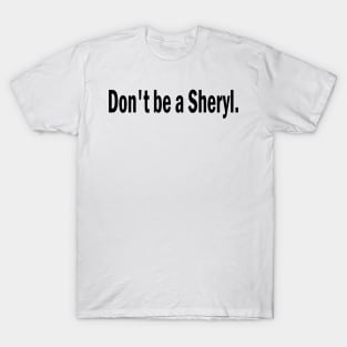 don't be a sheryl T-Shirt